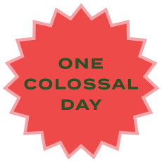 ONE COLOSSAL DAY